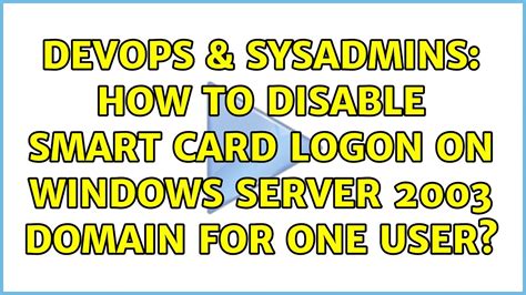 disable smart card windows server 2012|How to Disable a Smart Card Login .